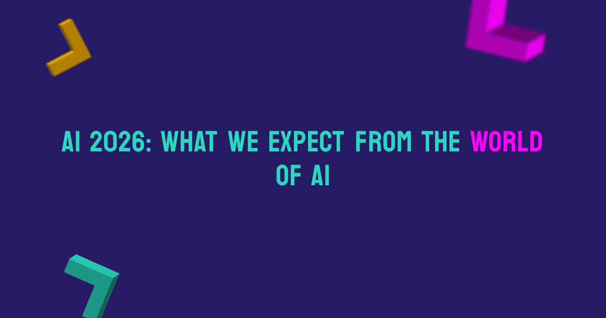 AI 2026: What We Expect From the World of AI