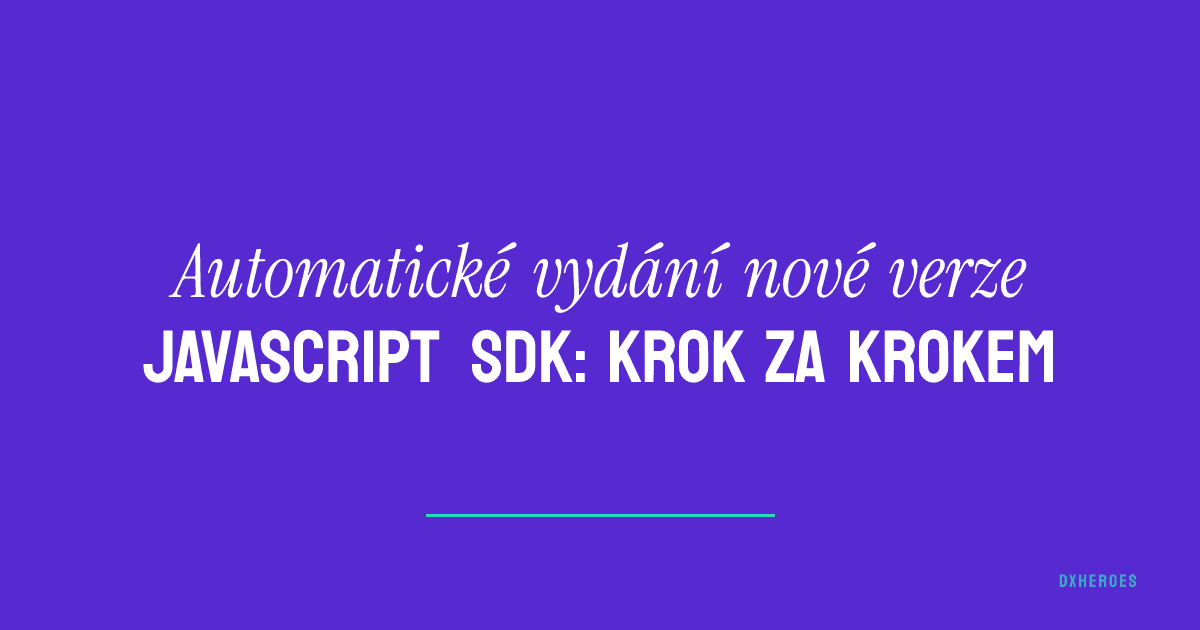 Automatické vydání nové verze JavaScript SDK: krok za krokem