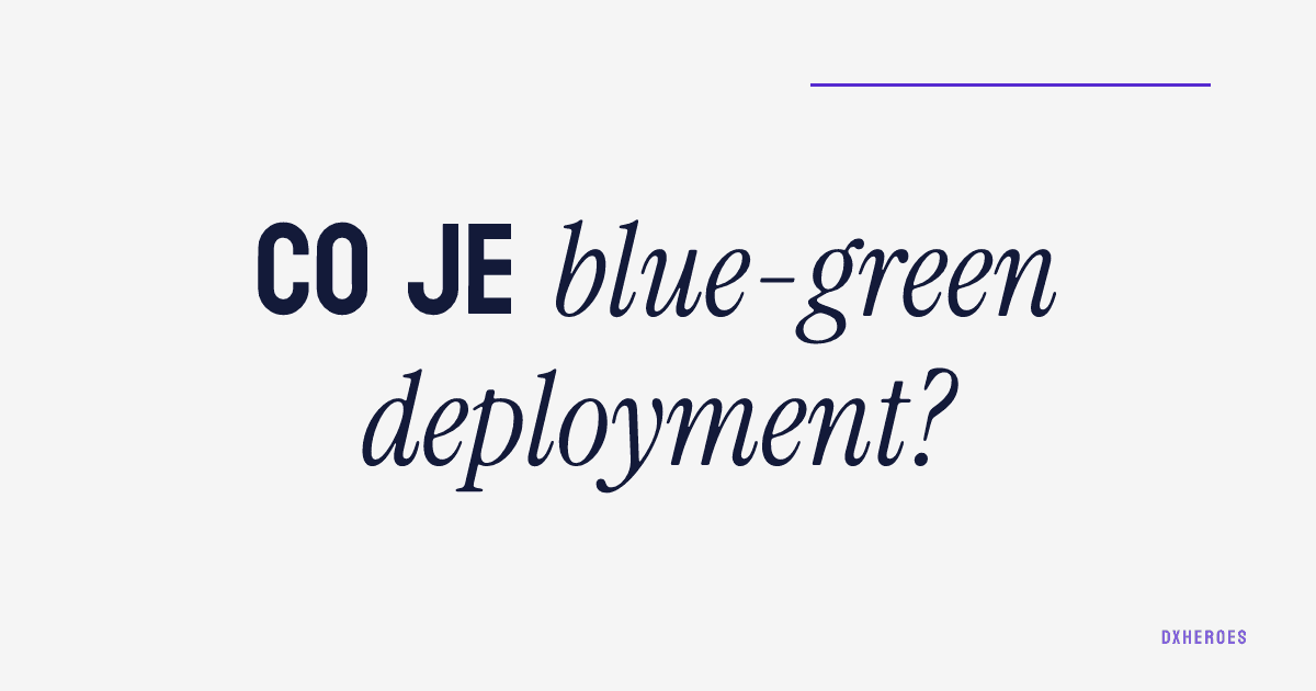 Co je blue-green deployment?