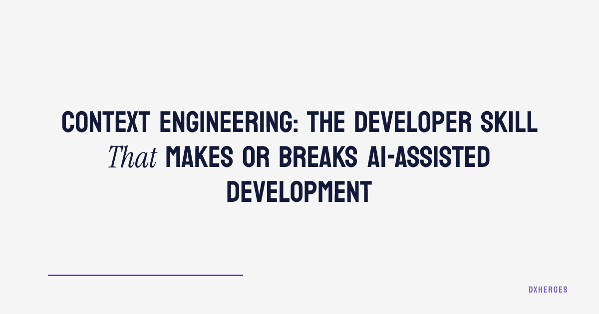 Context Engineering: The Developer Skill That Makes or Breaks AI-Assisted Development