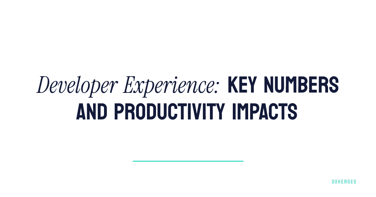 Developer Experience: Key Numbers and Productivity Impacts