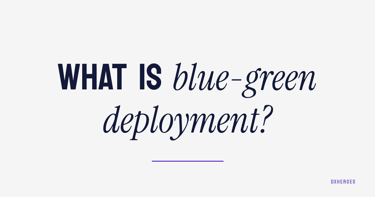What is blue-green deployment?