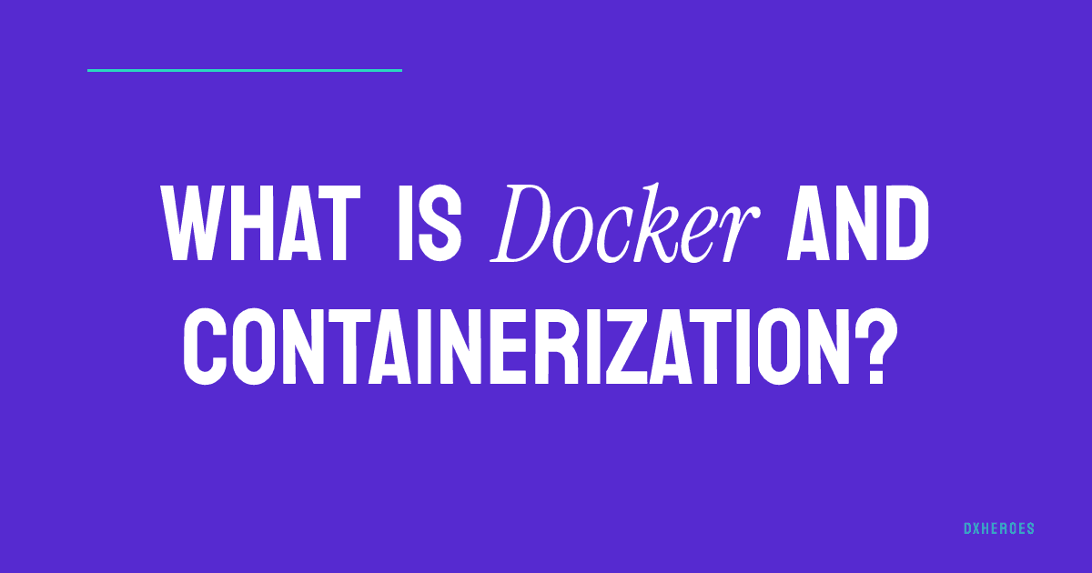 What is Docker and containerization?