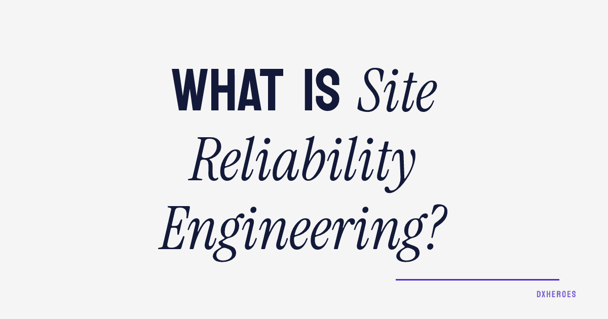 What is Site Reliability Engineering?