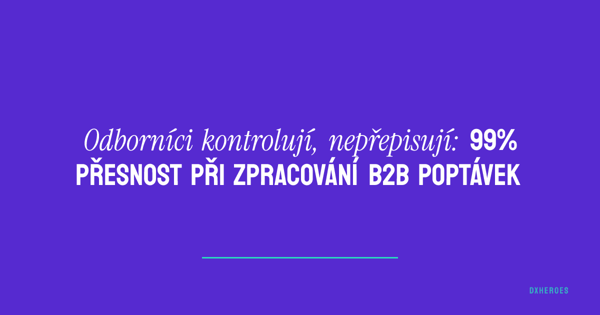 Odborníci kontrolují, místo aby přepisovali: 99% přesnost při zpracování B2B poptávek