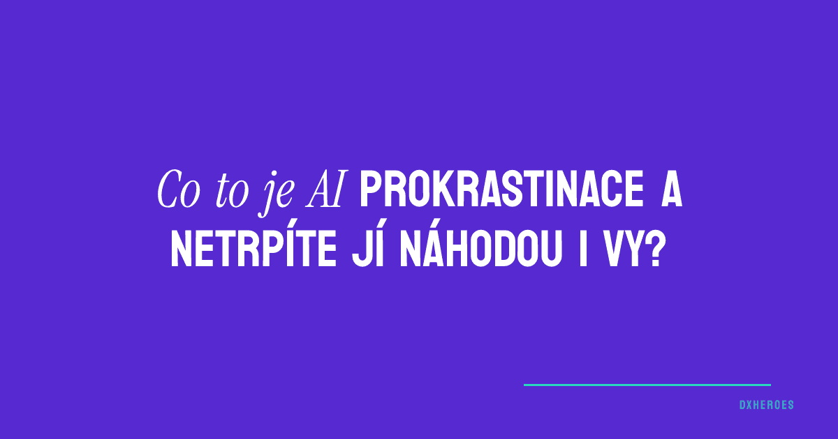 Co to je AI prokrastinace a netrpíte jí náhodou i vy?