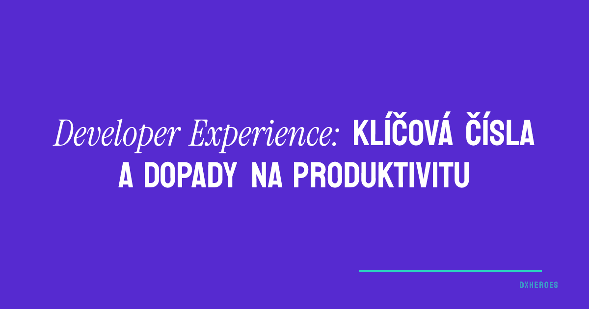 Developer Experience: Klíčová čísla a dopady na produktivitu