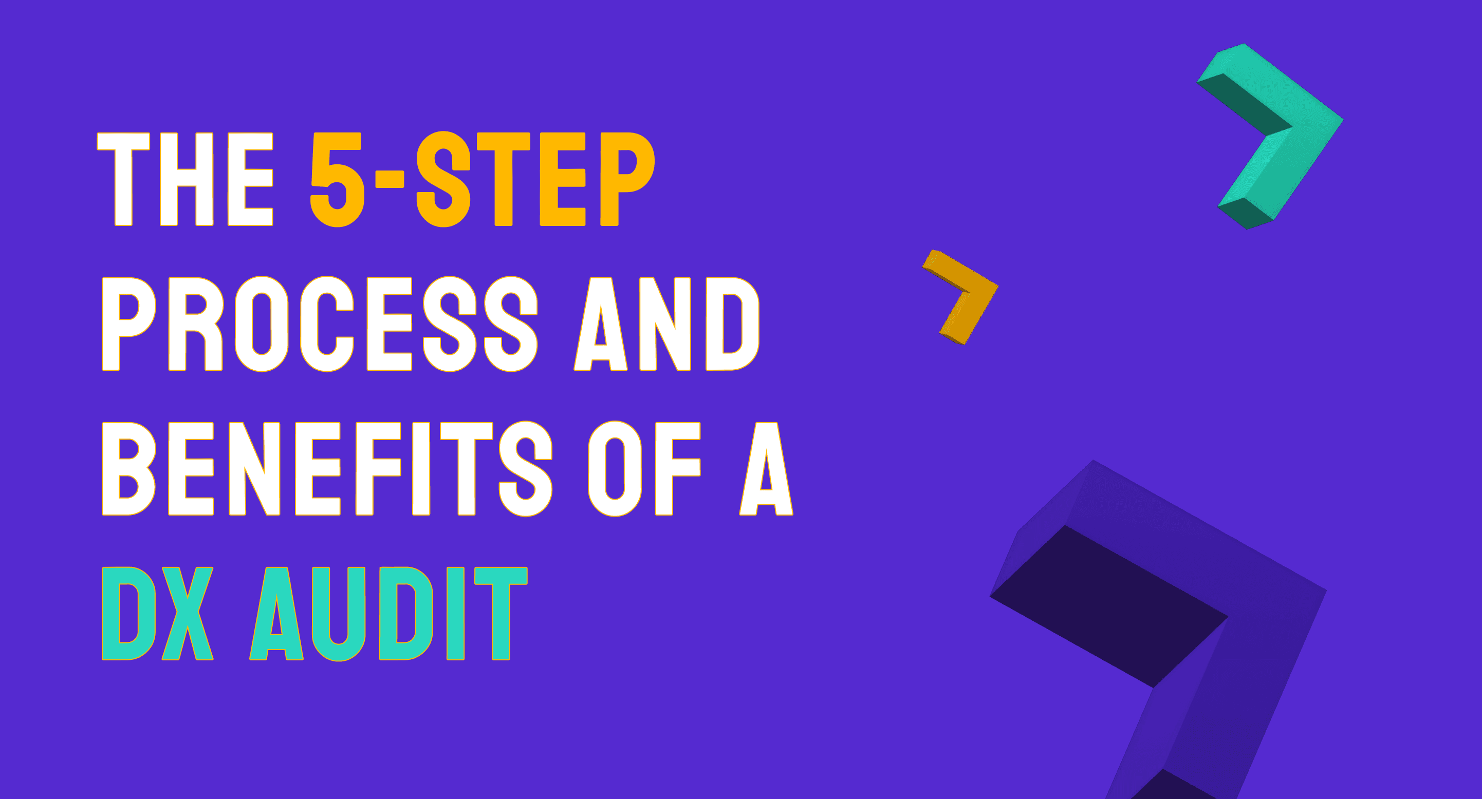 The 5-step process and benefits of a DX Audit