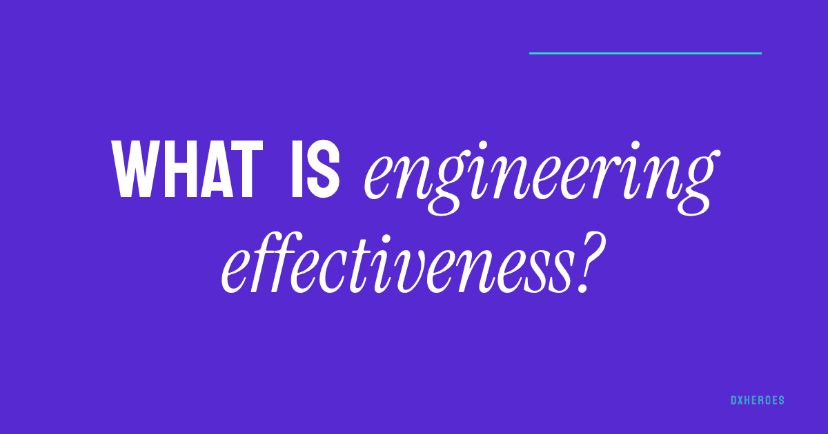 What is engineering effectiveness?