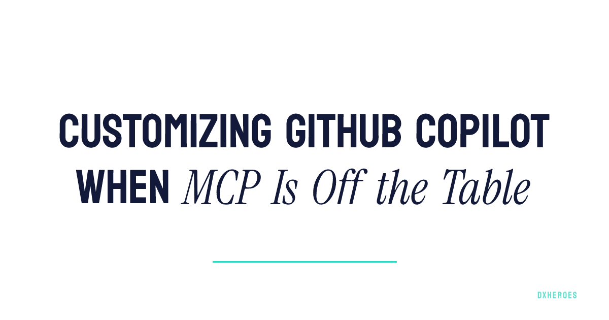 Customizing GitHub Copilot When MCP Is Off the Table