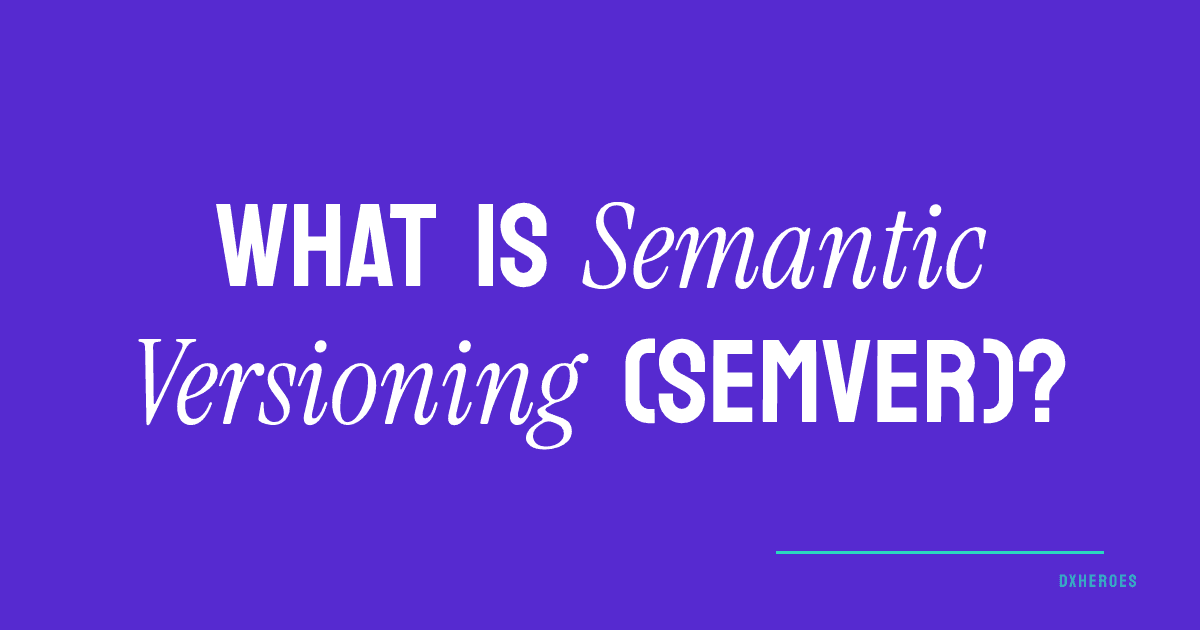 What is Semantic Versioning (SemVer)?