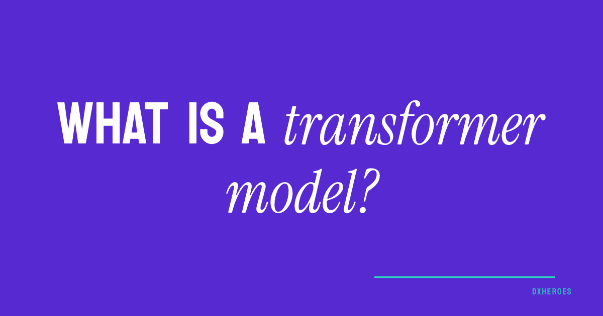 What is a transformer model?