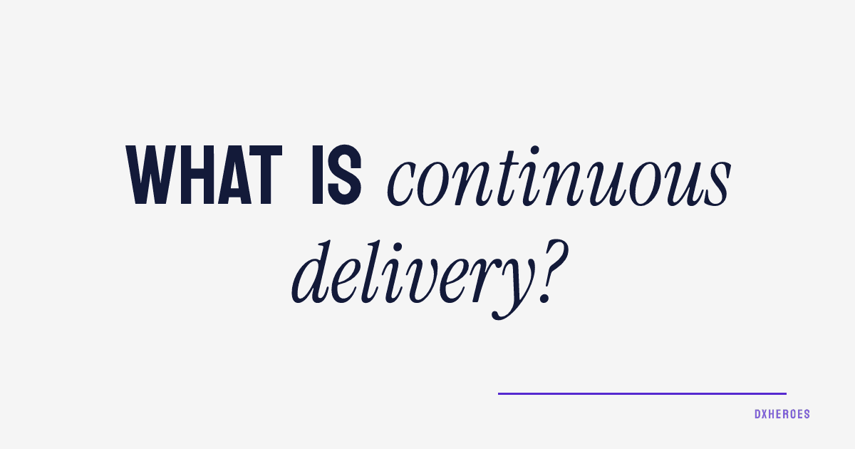 What is continuous delivery?