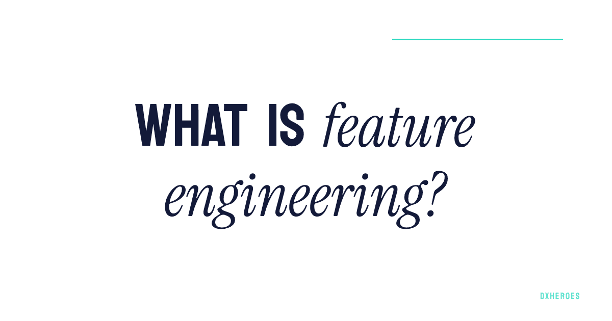 What is feature engineering?