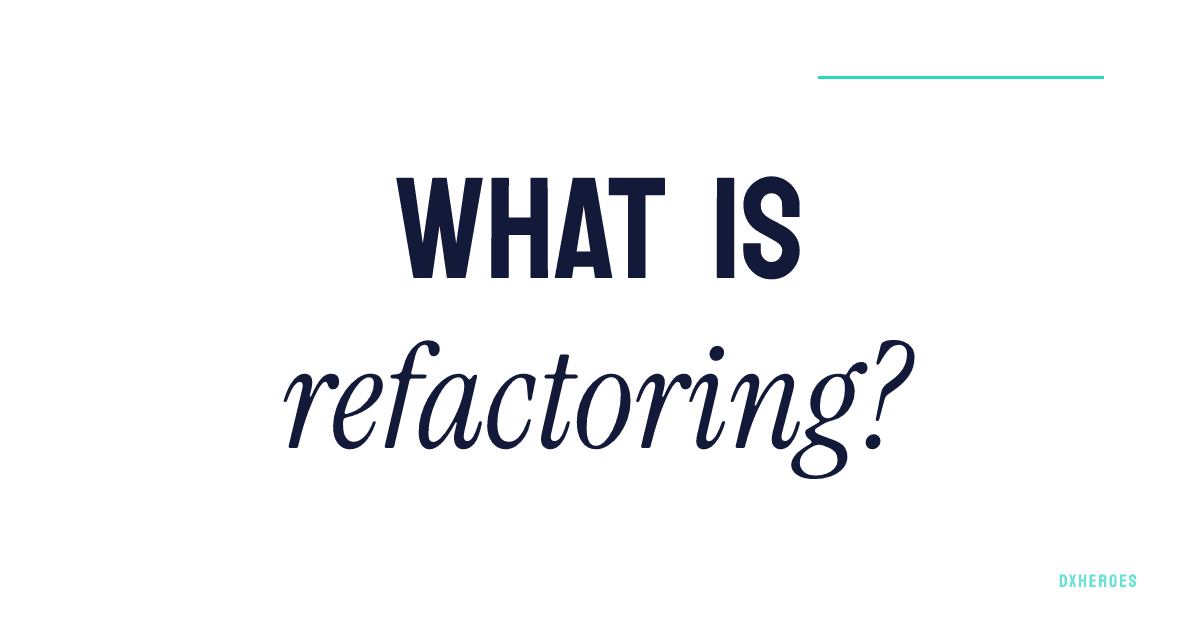 What is refactoring?