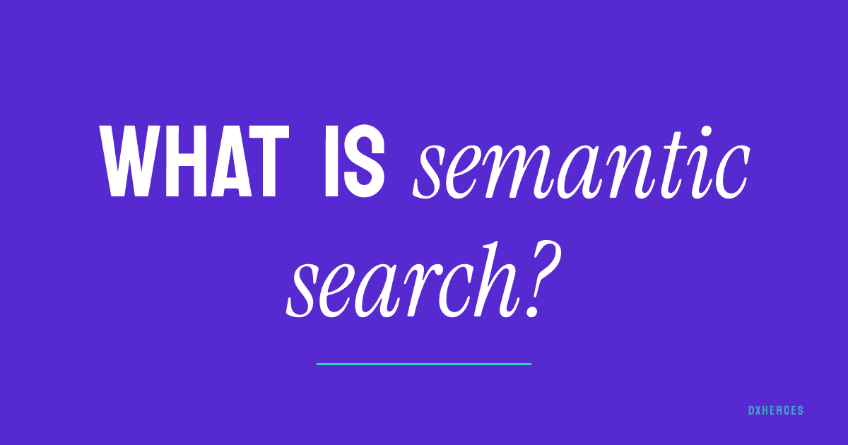 What is semantic search?