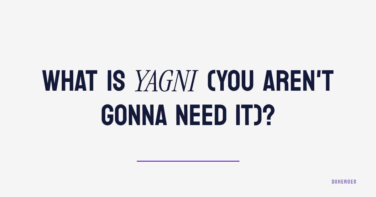 What is YAGNI (You Aren't Gonna Need It)?