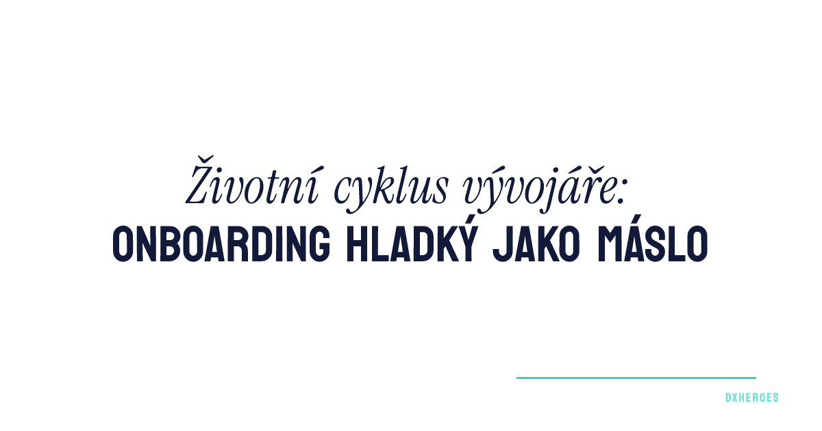 Životní cyklus vývojáře: onboarding hladký jako máslo