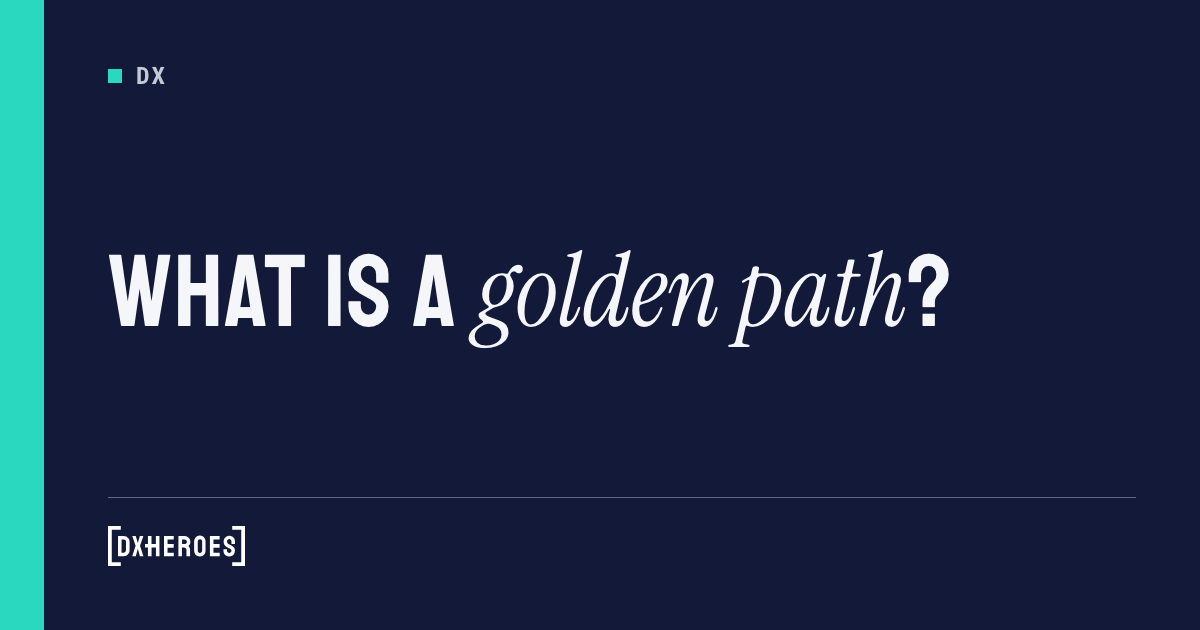 Golden Path Prop What is a golden path? | DX Heroes